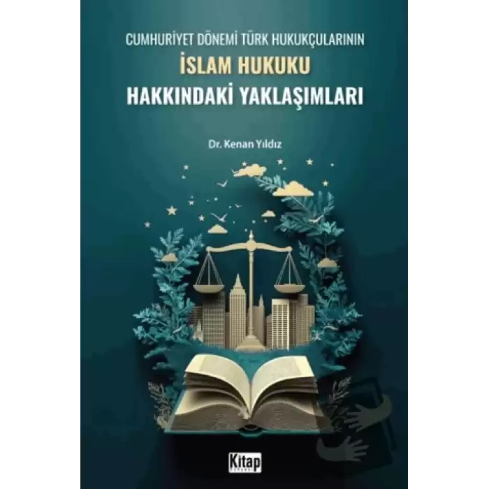 Cumhuriyet Dönemi Türk Hukukçularının İslam Hukuku Hakkındaki Yaklaşımları