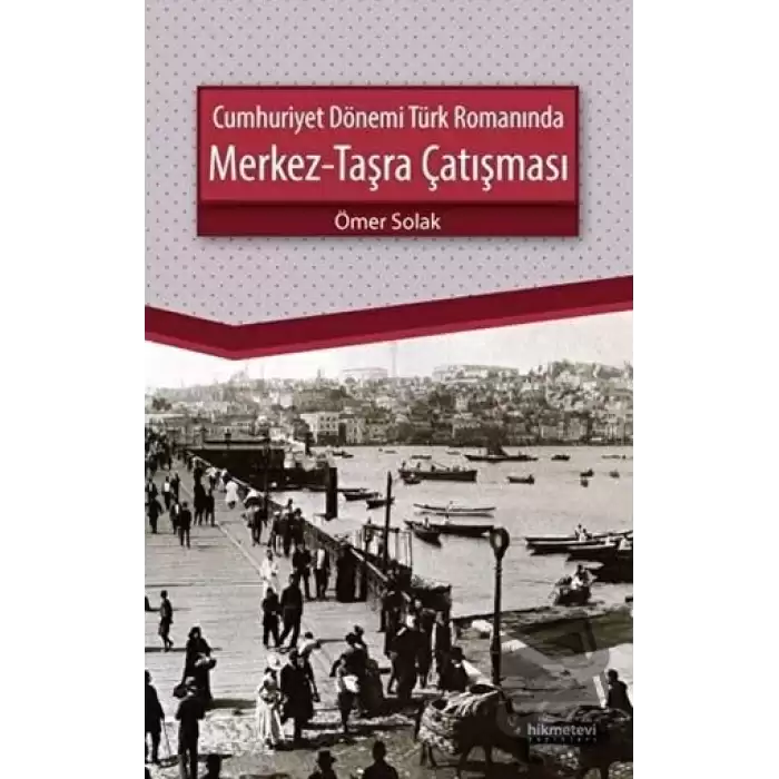 Cumhuriyet Dönemi Türk Romanında Merkez - Taşra Çatışması