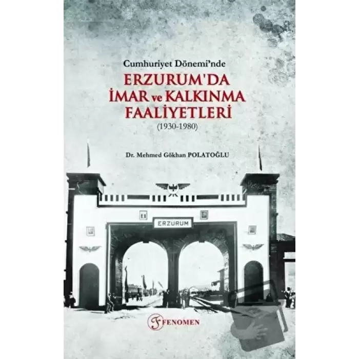 Cumhuriyet Dönemi’nde Erzurumda İmar ve Kalkınma Faaliyetleri (1930-1980)