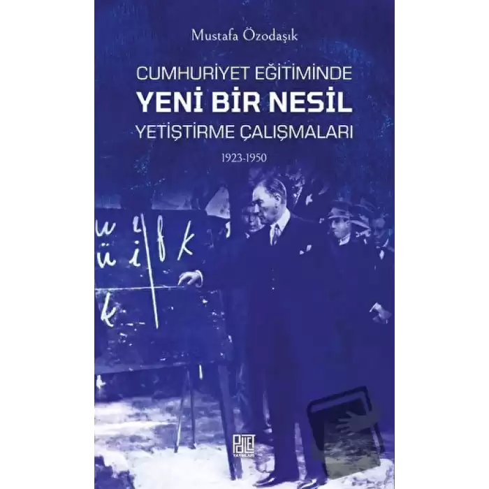 Cumhuriyet Eğitiminde Yeni Bir Nesil Yetiştirme Çalışmaları 1923-1950