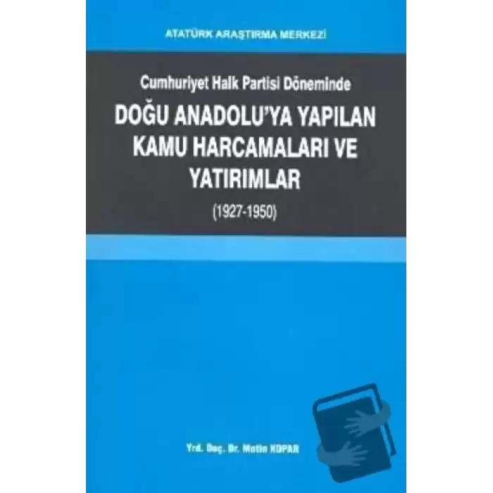 Cumhuriyet Halk Partisi Döneminde Doğu Anadoluya Yapılan Kamu Harcamaları ve Yatırımlar (1927-1950)