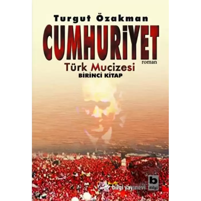 Cumhuriyet Türk Mucizesi Birinci Kitap