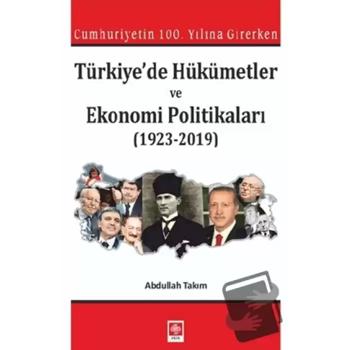 Cumhuriyetin 100. Yılına Girerken Türkiyede Hükümetler ve Ekonomi Politikaları (1923-2019)