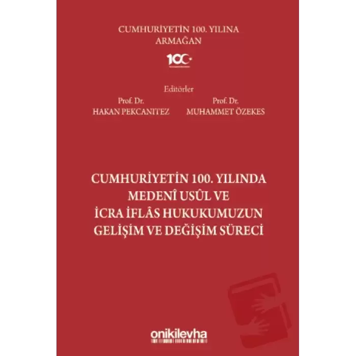 Cumhuriyetin 100. Yılında Medeni Usul ve İcra İflas Hukukumuzun Gelişim ve Değişim Süreci (Ciltli)