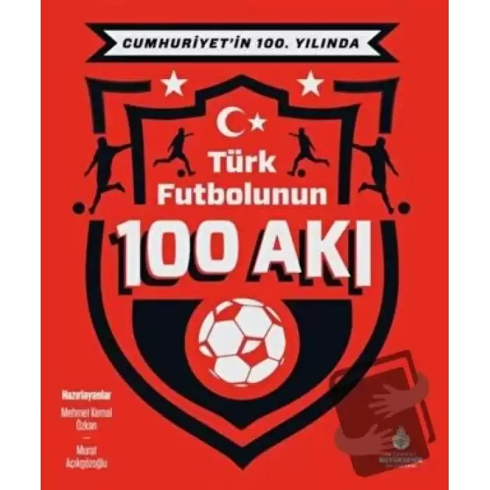 Cumhuriyet’in 100. Yılında Türk Futbolunun 100 Akı (Ciltli)