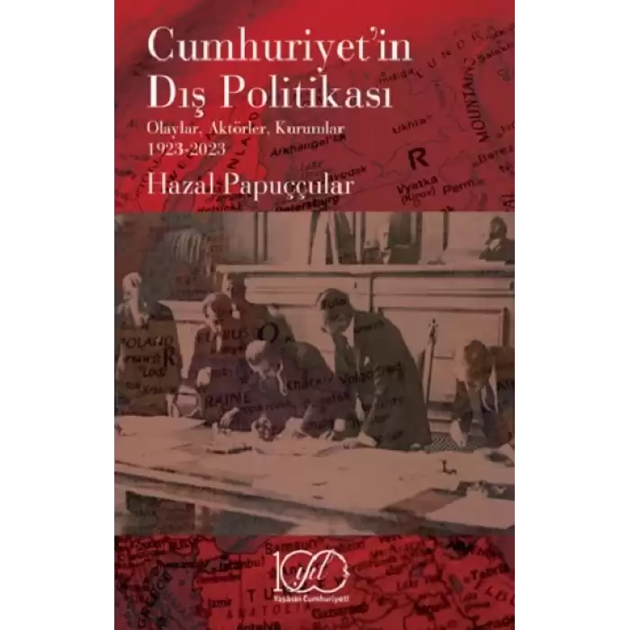 Cumhuriyet’in Dış Politikası - Olaylar, Aktörler, Kurumlar 1923-2023