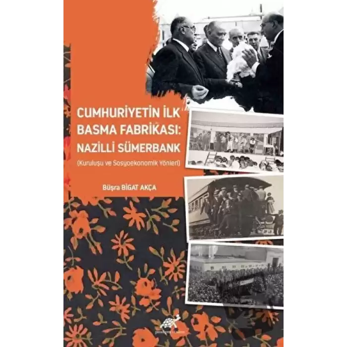 Cumhuriyetin İlk Basma Fabrikası: Nazilli Sümerbank (Kuruluşu ve Sosyoekonomik Yönleri)