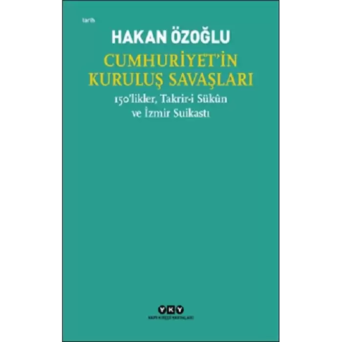 Cumhuriyet’in Kuruluş Savaşları / 150’likler, Takrir-i Sukun ve İzmir Suikastı