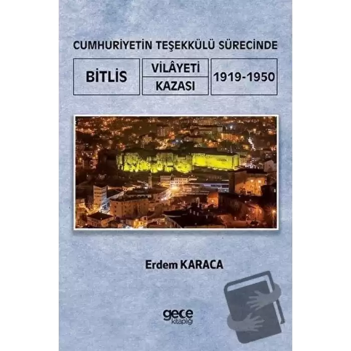 Cumhuriyetin Teşekkülü Sürecinde Bitlis Vilayeti -Kazası (1919-1950)