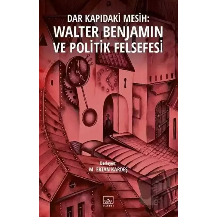 Dar Kapıdaki Mesih : Walter Benjamin ve Politik Felsefesi