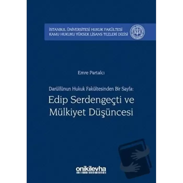 Darülfünun Hukuk Fakültesinden Bir Sayfa: Edip Serdengeçti ve Mülkiyet Düşüncesi (Ciltli)