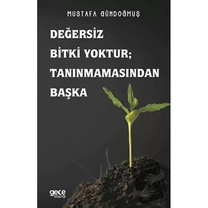 Değersiz Bitki Yoktur ; Tanınmamasından Başka