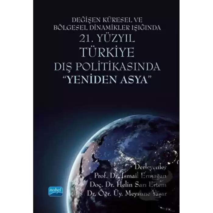 Değişen Küresel ve Bölgesel Dinamikler Işığında 21. Yüzyıl Türkiye Dış Politikasında Yeniden Asya