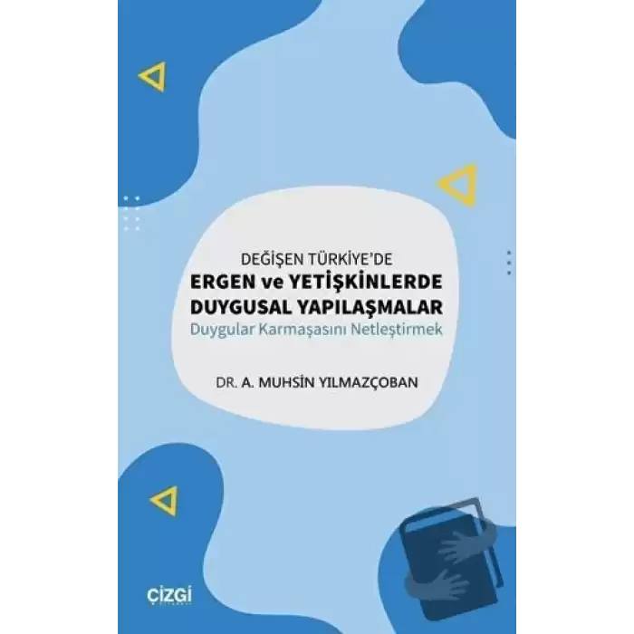 Değişen Türkiyede Ergen ve Yetişkinlerde Duygusal Yapılaşmalar