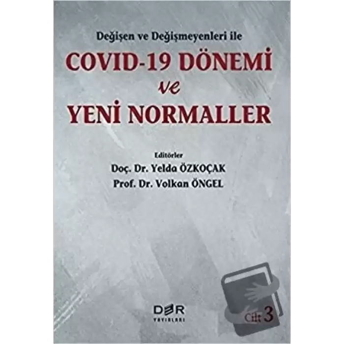 Değişen Ve Değişmeyenleri İle Covid-19 Dönemi Ve Yeni Normaller Cilt 3