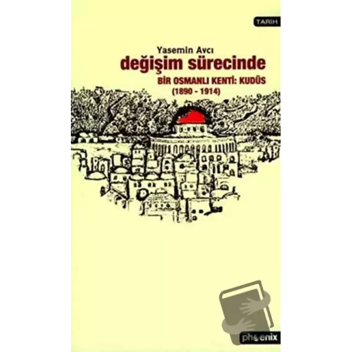 Değişim Sürecinde Bir Osmanlı Kenti: Kudüs (1890-1914)