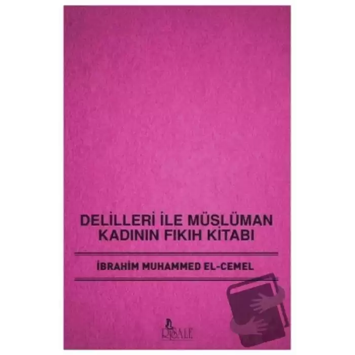 Delilleri ile Müslüman Kadının Fıkıh Kitabı