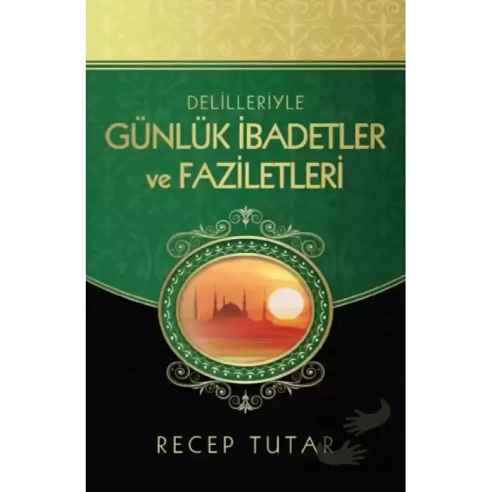 Delilleriyle Günlük İbadetler ve Faziletleri