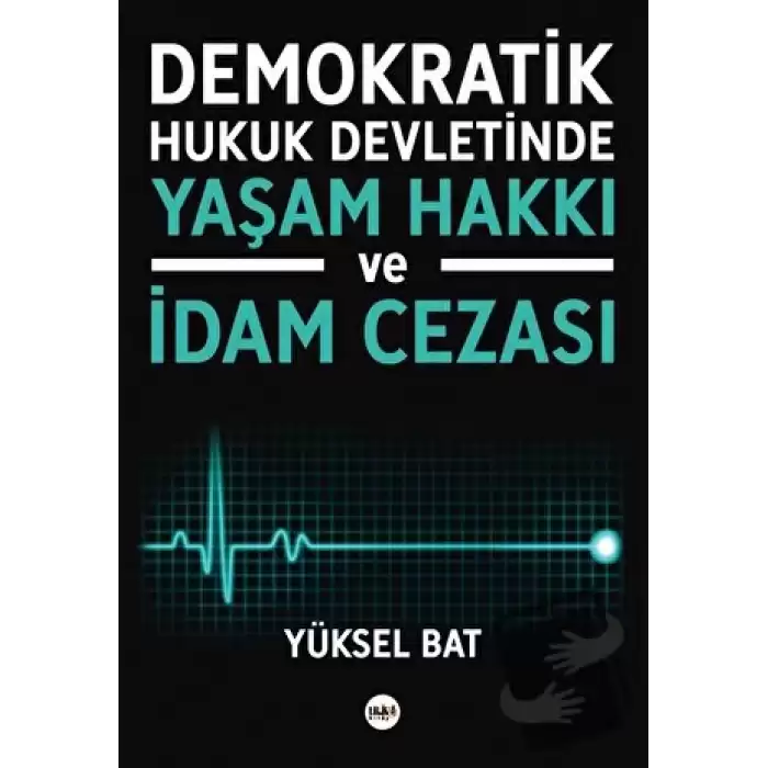 Demokratik Hukuk Devletinde Yaşam Hakkı ve İdam Cezası