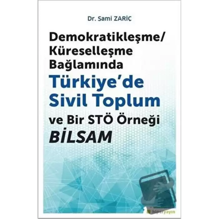 Demokratikleşme-Küreselleşme Bağlamında Türkiye’de Sivil Toplum ve Bir STÖ Örneği BİLSAM