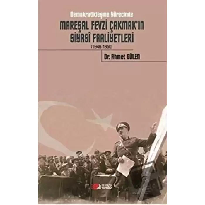 Demokratikleşme Sürecinde Mareşal Fevzi Çakmakın Siyasi Faaliyetleri (1946-1950)