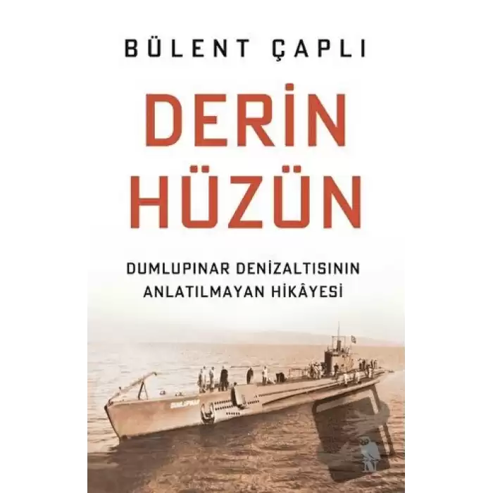 Derin Hüzün - Dumlupınar Denizaltısının Anlatılmayan Hikayesi