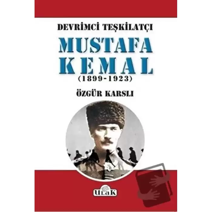 Devrimci Teşkilatçı Mustafa Kemal (1899/1923)