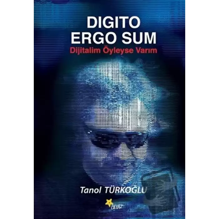 Digito Ergo Sum - Dijitalim Öyleyse Varım