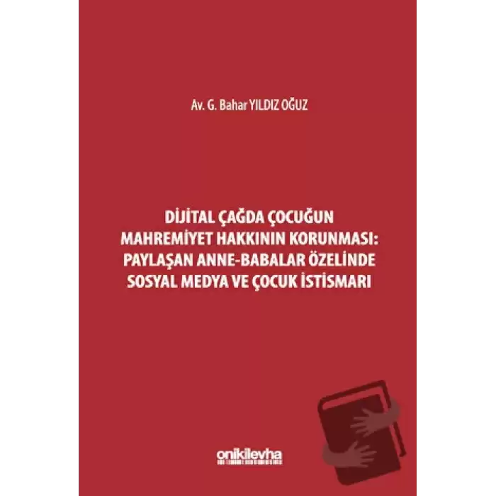 Dijital Çağda Çocuğun Mahremiyet Hakkının Korunması: Paylaşan Anne-Babalar Özelinde Sosyal Medya ve Çocuk İstismarı