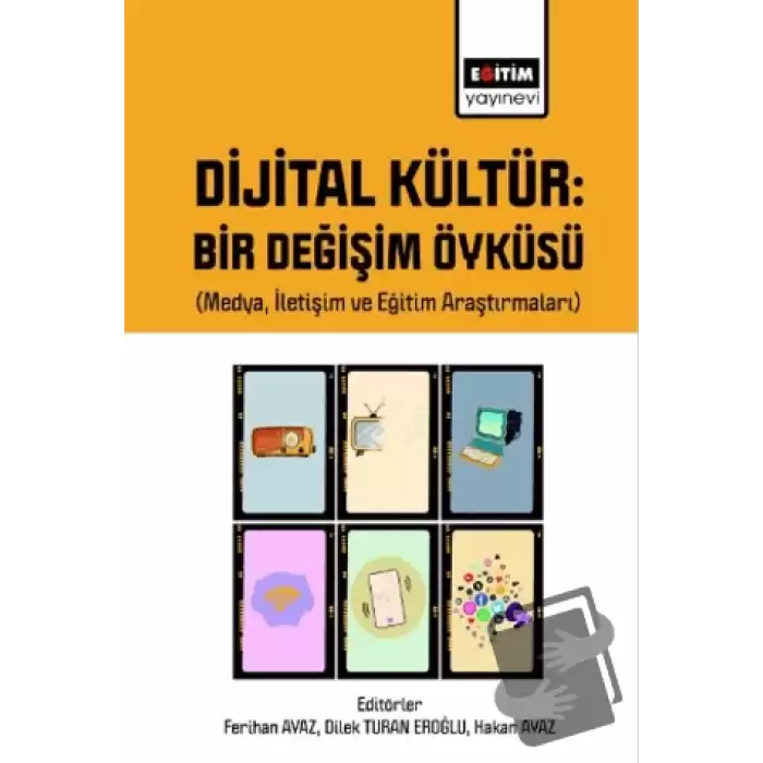 Dijital Kültür Bir Değişim Öyküsü (Medya, İletişim ve Eğitim Araştırmaları)