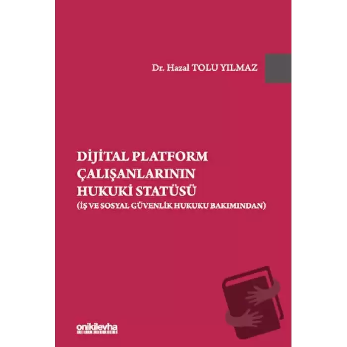 Dijital Platform Çalışanlarının Hukuki Statüsü (İş ve Sosyal Güvenlik Hukuku Bakımından)