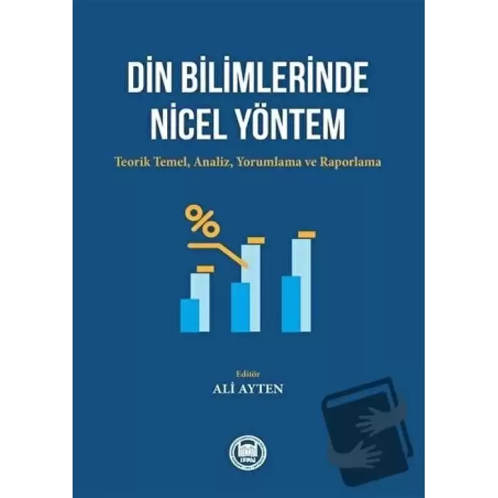 Din Bilimlerinde Nicel Yöntem: Teorik Temel-Analiz - Yorumlama ve Raporlama