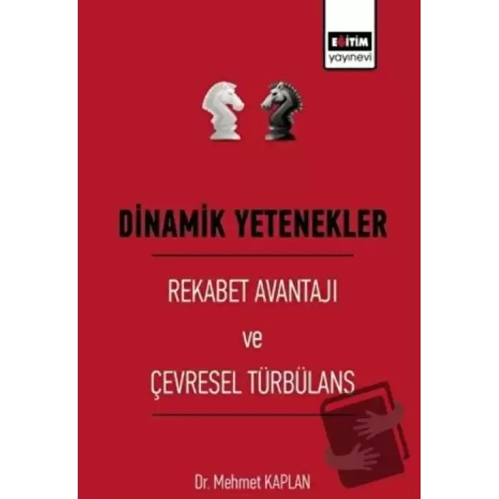 Dinamik Yetenekler - Rekabet Avantajı ve Çevresel Türbülans