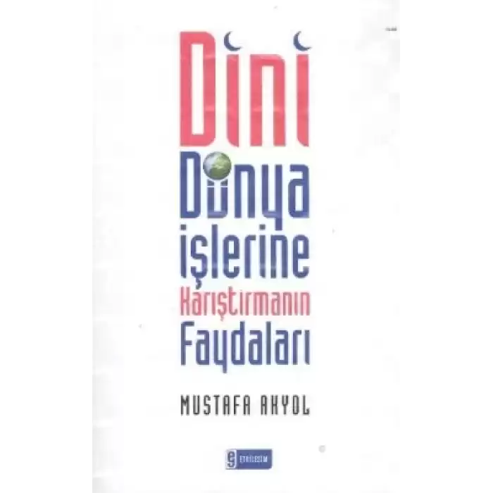 Dini Dünya İşlerine Karıştırmanın Faydaları