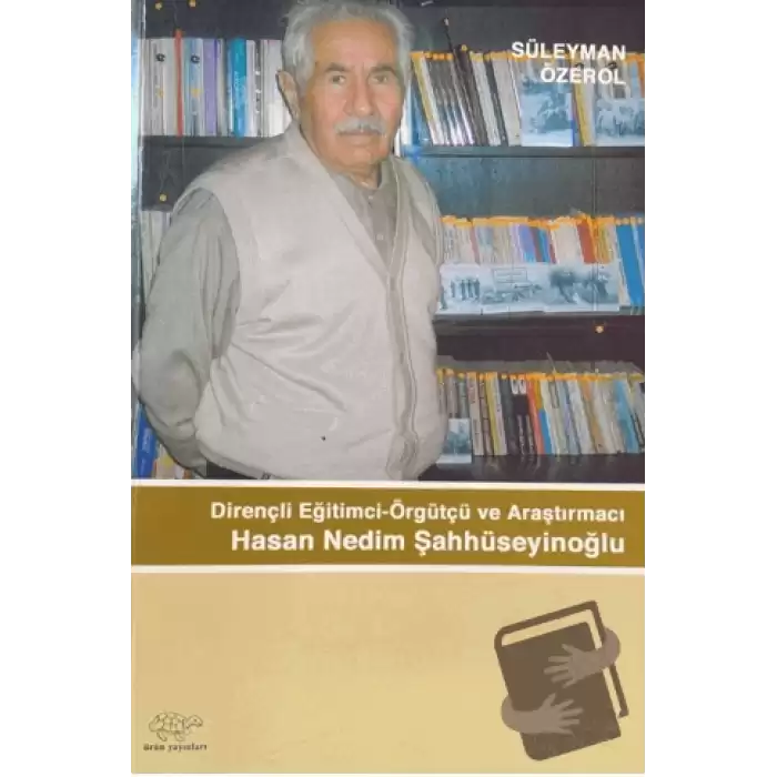 Dirençli Eğitimci-Örgütçü ve Araştırmacı Hasan Nedim Şahhüseyinoğlu