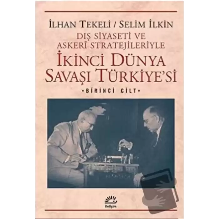 Dış Siyaseti ve Askeri Stratejileriyle İkinci Dünya Savaşı Türkiyesi 1. Cilt