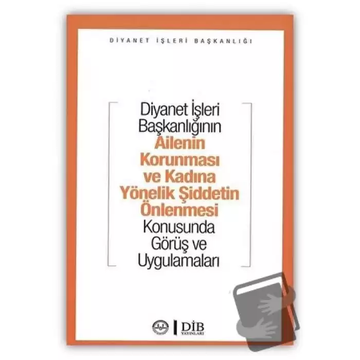 Diyanet İşleri Başkanlığının Ailenin Korunması ve Kadına Yönelik Şiddetin Önlenmesi Konusunda Görüş ve Uygulamaları