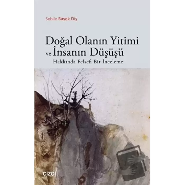 Doğal Olanın Yitimi ve İnsanın Düşüşü Hakkında Felsefi Bir İnceleme