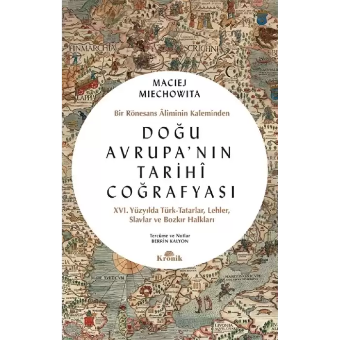 Doğu Avrupanın Tarihi Coğrafyası - Bir Rönesans Aliminin Kaleminden