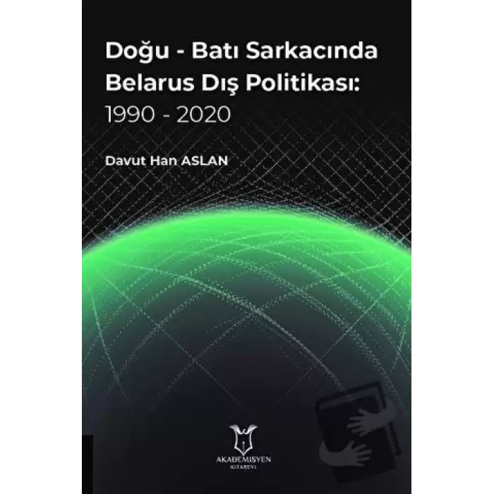 Doğu - Batı Sarkacında Belarus Dış Politikası: 1990 - 2020