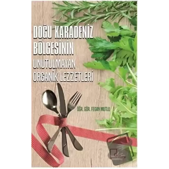 Doğu Karadeniz Bölgesinin Unutulmayan Organik Lezzetleri (Ciltli)