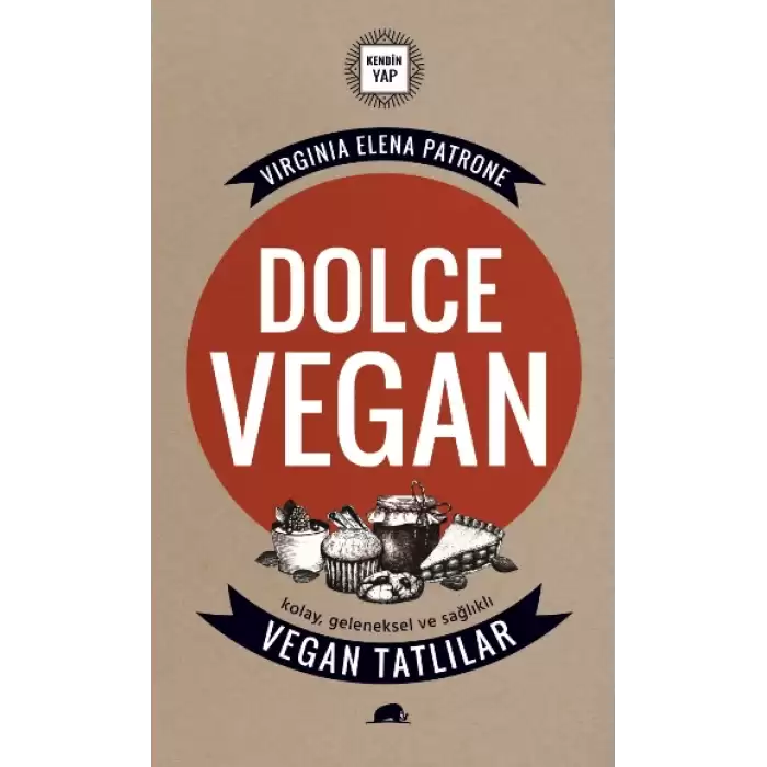 Dolce Vegan: Kolay, Geleneksel ve Sağlıklı Vegan Tatlılar