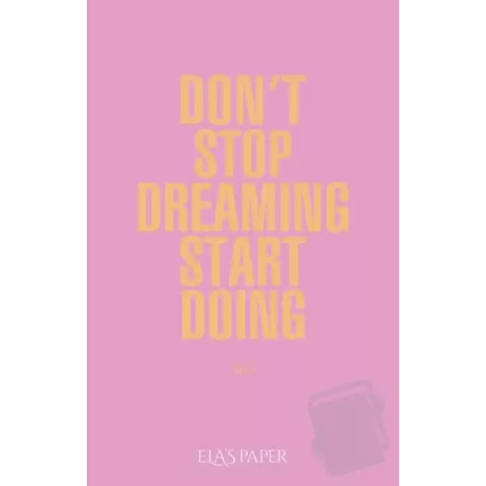 Dont Stop Dreaming Start Doing (Ciltli)