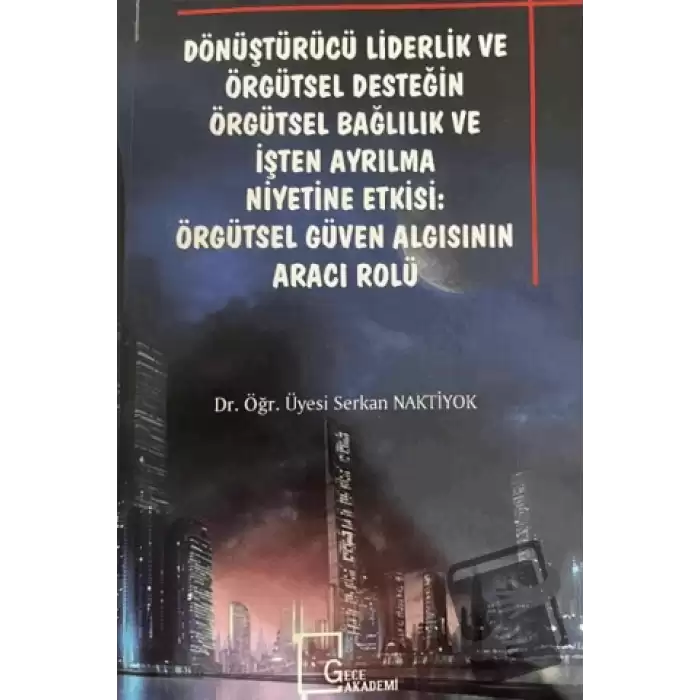 Dönüştürücü Liderlik ve Örgütsel Desteğin Örgütsel Bağlılık ve İşten Ayrılma: Örgütsel Güven Algısının Aracı Rolü