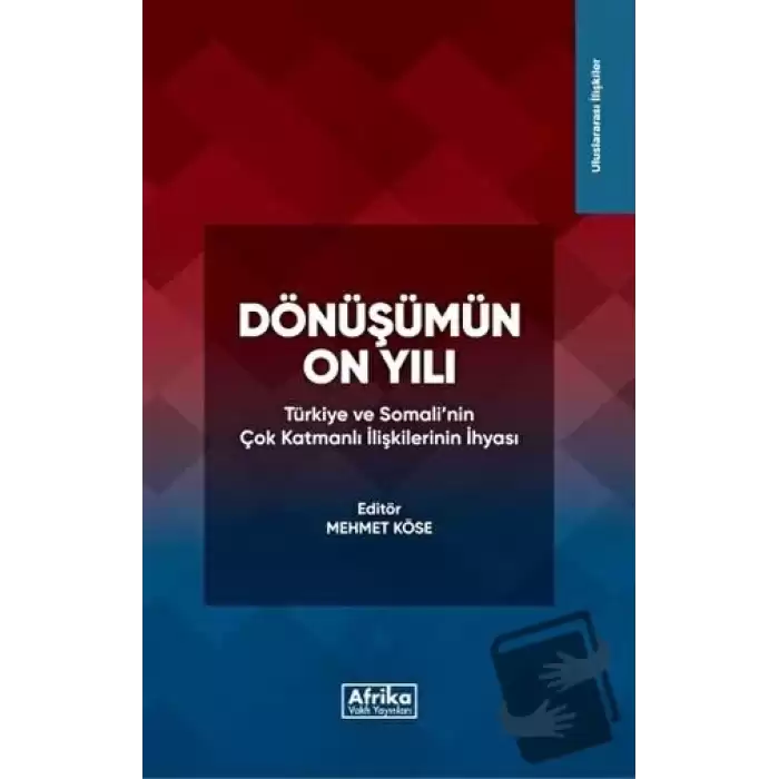 Dönüşümün On Yılı: Türkiye ve Somalinin Çok Katmanlı İlişkilerinin İhyası