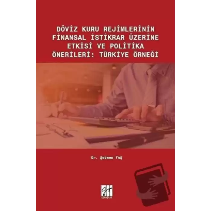 Döviz Kuru Rejimlerinin Finansal İstikrar Üzerine Etkisi ve Politika Önerileri: Türkiye Örneği