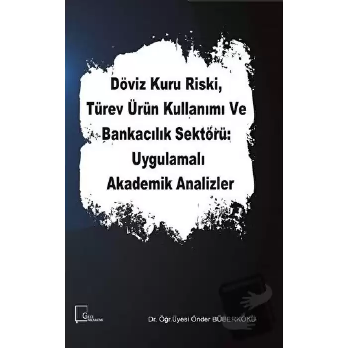 Döviz Kuru Riski Türev Ürün Kullanımı ve Bankacılık Sektörü Uygulamalı Akademik Analizler