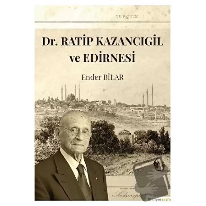 Dr. Ratip Kazancıgil ve Edirnesi