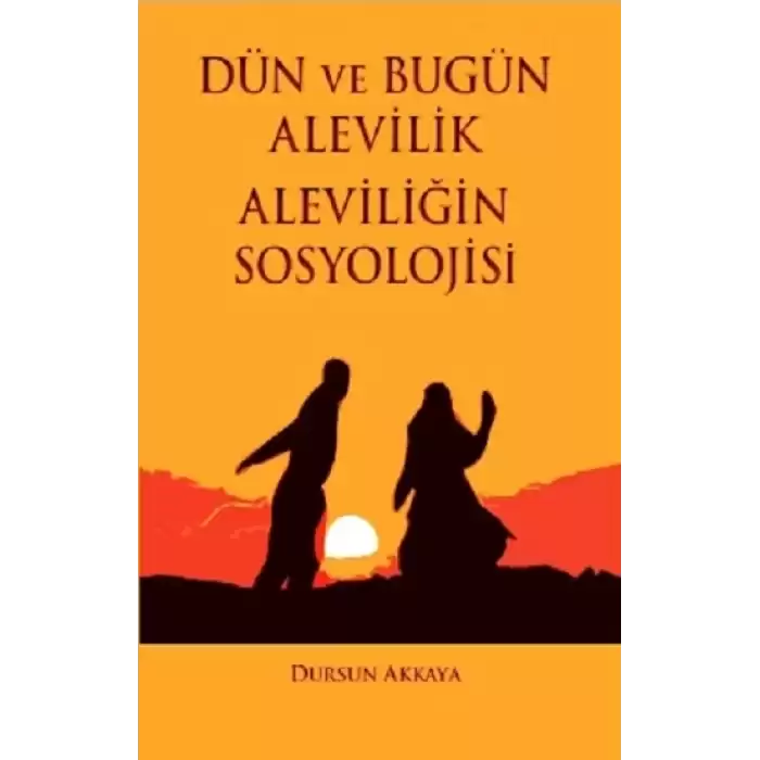 Dün ve Bugün Alevilik - Aleviliğin Sosyolojisi