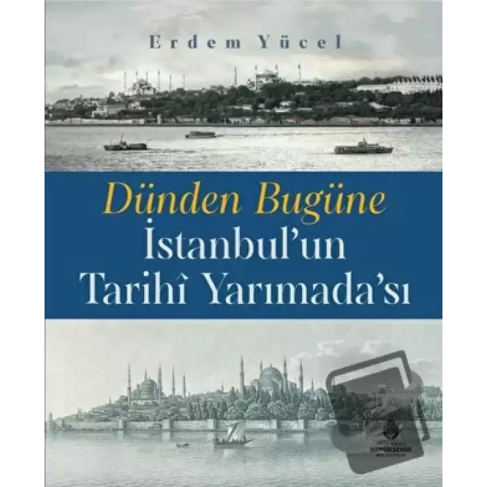 Dünden Bugüne İstanbulun Tarihi Yarımadası (Ciltli)